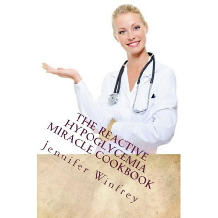 The Reactive Hypoglycemia Miracle Cookbook -