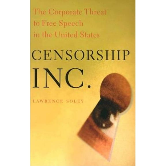 Censorship, Inc.: The Corporate Threat to Free Speech in the United States, (Paperback)