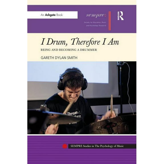 Sempre Studies in the Psychology of Musi I Drum, Therefore I Am: Being and Becoming a Drummer, (Paperback)