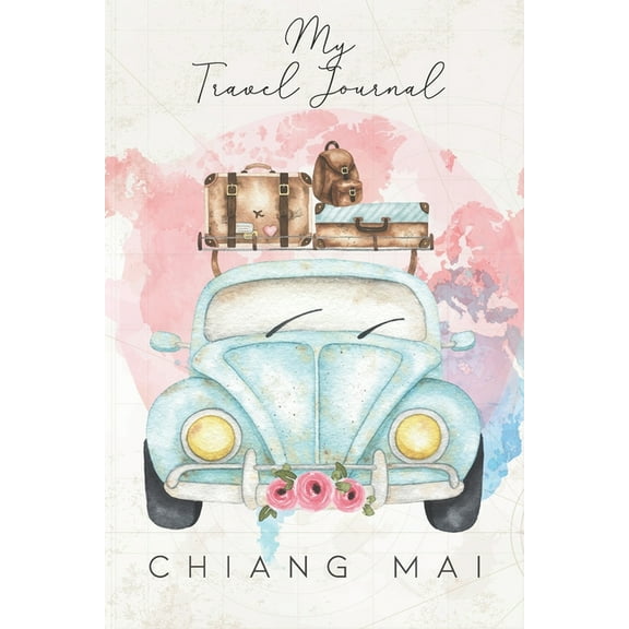 My Travel Journal Chiang Mai: 6x9 Travel Notebook or Diary with prompts, Checklists and Bucketlists perfect gift for your Trip to Chiang Mai (Thailand) for every Traveler (Paperback)