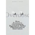 thumbnail image 1 of Overdose: How Excessive Government Regulation Stifles Pharmaceutical Innovation (Institute for Policy Innovation Books), 1 of 1