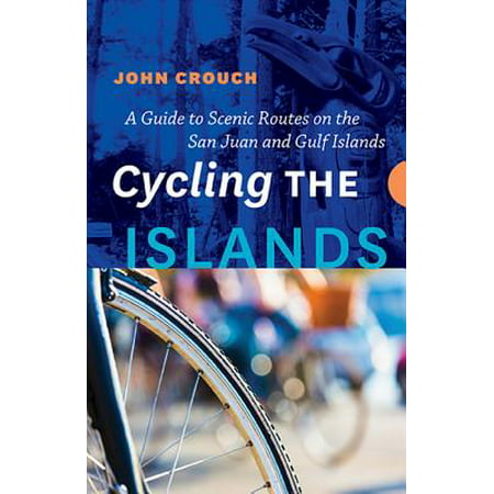 Cycling the Islands : A Guide to Scenic Routes on the San Juan and Gulf