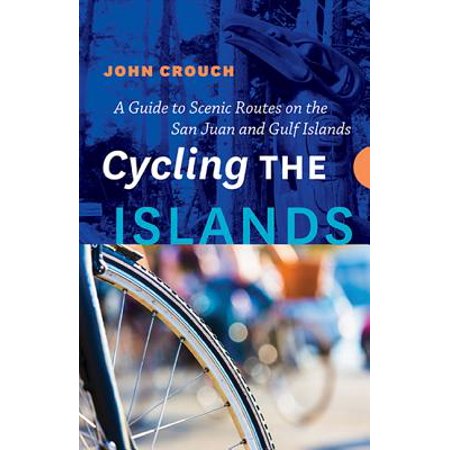 Cycling the Islands : A Guide to Scenic Routes on the San Juan and Gulf (Best Gulf Island To Live On)