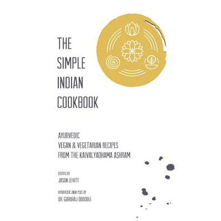 The Simple Indian Cookbook : Ayurvedic Vegan & Vegetarian Recipes from the Kaivalyadhama (Best Simple Vegetarian Cookbook)