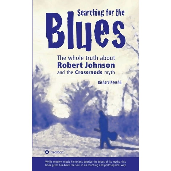 Searching for the Blues: The whole truth about Robert Johnson and the Crossroads myth, (Paperback)