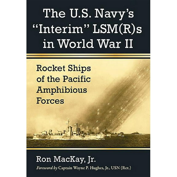 The U.S. Navy's Interim Lsm(r)S in World War II: Rocket Ships of the Pacific Amphibious Forces, (Paperback)