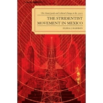 The Stridentist Movement in Mexico: The Avant-Garde and Cultural Change in the 1920s, (Paperback)