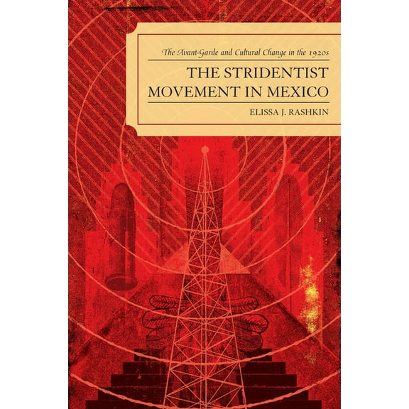 Stridentist Movement in Mexico: The Avant-Garde and Cultural Change in the 1920s, (Paperback)