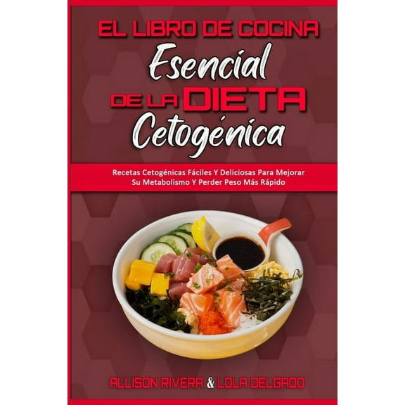 El Libro De Cocina Esencial De La Dieta Cetogénica: Recetas Cetogénicas Fáciles Y Deliciosas Para Mejorar Su Metabolismo, (Paperback)