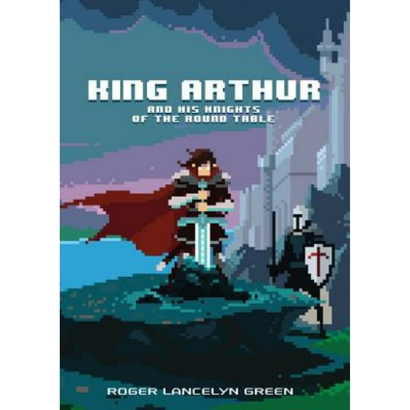 Pre-Owned King Arthur and His Knights of the Round Table (Hardcover 9780147517166) by Roger Lancelyn Green