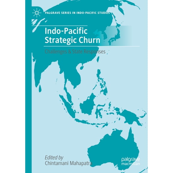 Palgrave Indo-Pacific Studies Indo-Pacific Strategic Churn: Challenges & State Responses, (Hardcover)
