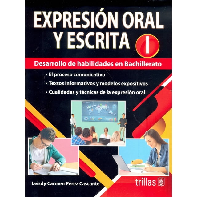 EXPRESION ORAL Y ESCRITA 1, DESARROLLO DE HABILIDADES EN BACHILLERATO EDITORIAL TRILLAS SA DE CV LEISDY CARMEN PEREZ CASCANTE