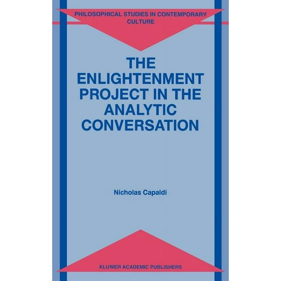 Philosophical Studies in Contemporary Cu The Enlightenment Project in the Analytic Conversation, Book 4, (Hardcover)