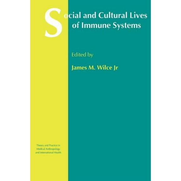 Theory and Practice in Medical Anthropol Social and Cultural Lives of Immune Systems, (Paperback)