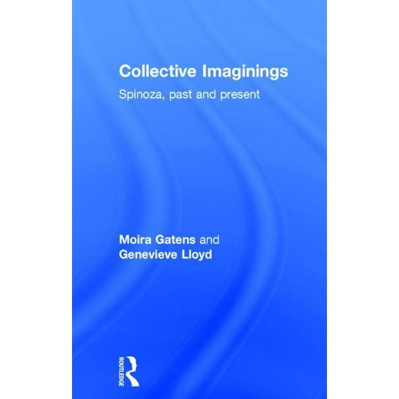 Collective Imaginings: Spinoza, Past and Present, (Hardcover)