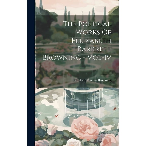 The Poetical Works Of Ellizabeth Barrrett Browning - Vol-Iv (Hardcover)