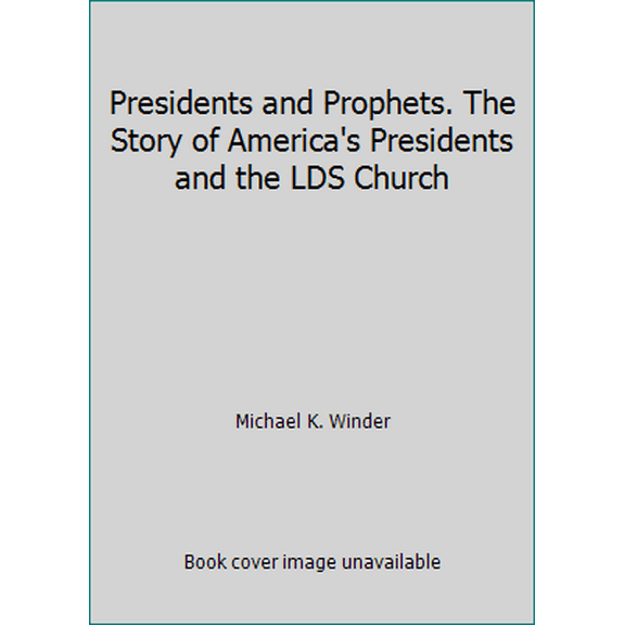 Pre-Owned Presidents and Prophets. The Story of America's Presidents and the LDS Church (Hardcover) 1598114522 9781598114522