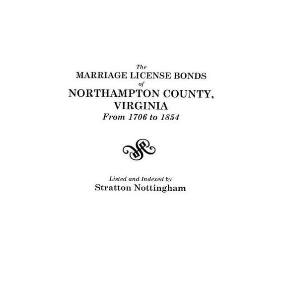 Marriage License Bonds of Northampton County, Virginia from 1706 to 1854, (Paperback)