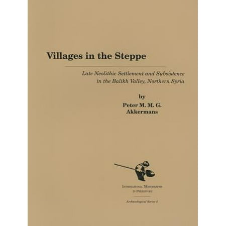 Villages in the Steppe: Later Neolithic Settlement and Subsistence in the Balikh Valley, Northern Syria