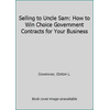 Pre-Owned Selling to Uncle Sam: How to Win Choice Government Contracts for Your Business (Paperback) 0070148511 9780070148512