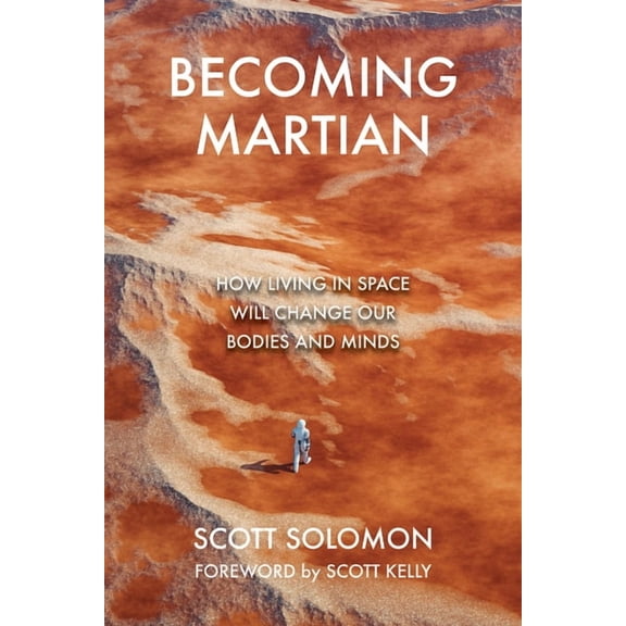 Becoming Martian: How Living in Space Will Change Our Bodies and Minds, (Hardcover)