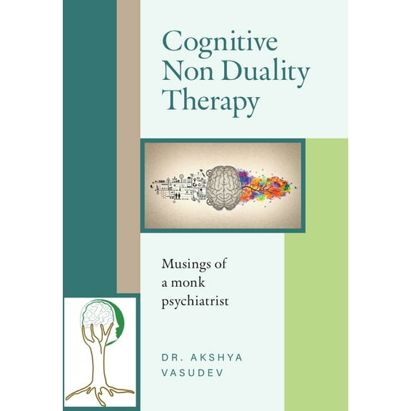 Cognitive Non Duality Therapy: Musings of a monk psychiatrist, (Hardcover)