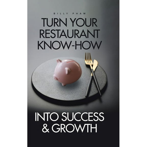 Turn Your Restaurant Know-How into Success & Growth, (Hardcover)