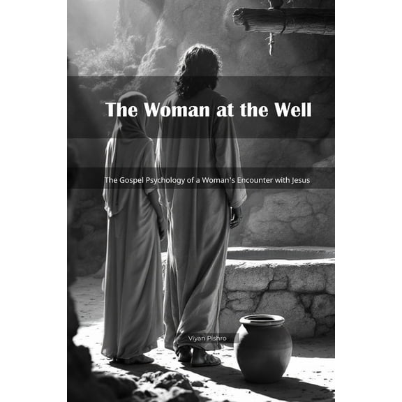 The Woman at the Well: The Gospel Psychology of a Woman's Encounter with Jesus, (Paperback)