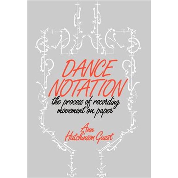 Pre-Owned Dance Notation: The Process of Recording Movement on Paper (Hardcover) by Ann Hutchinson Guest