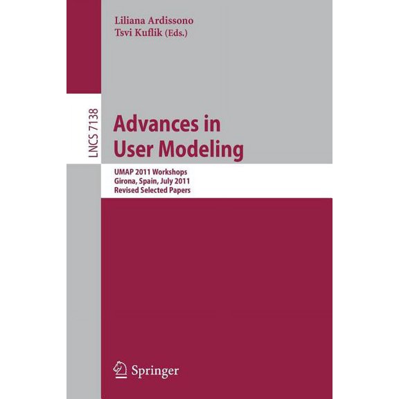 Advances in User Modeling: UMAP 2011 Workshops, Girona, Spain, July 11-15, 2011. Revised Selected Papers, (Paperback)