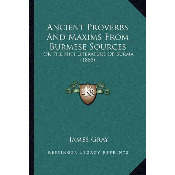 Ancient Proverbs And Maxims From Burmese Sources : Or The Niti Literature Of Burma (1886) (Paperback)