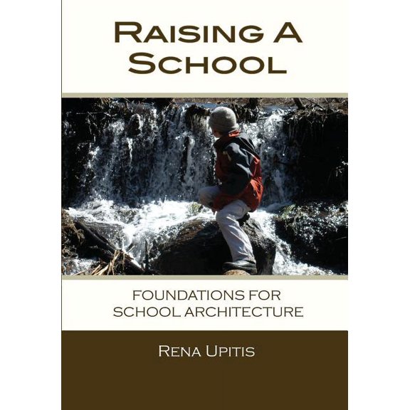 Raising a School: Foundations for School Architecture, (Paperback)
