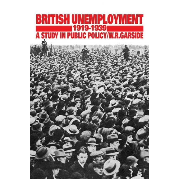 British Unemployment 1919 1939: A Study in Public Policy, (Hardcover)
