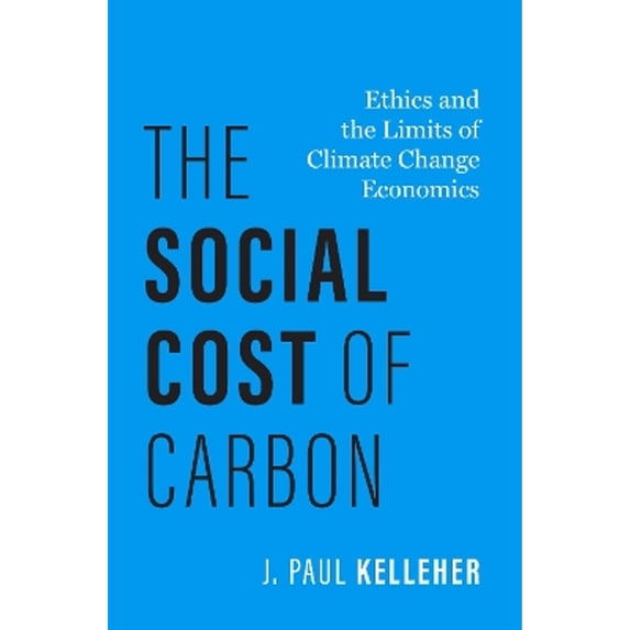 Pre-Owned Philosophy, Politics, and Economics The Social Cost of Carbon: Ethics and the Limits of Climate Change Economics, (Hardcover)