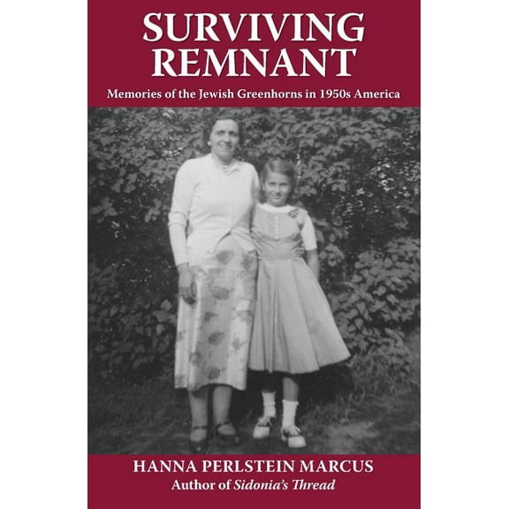 Surviving Remnant: Memories of the Jewish Greenhorns in 1950s America, (Paperback)