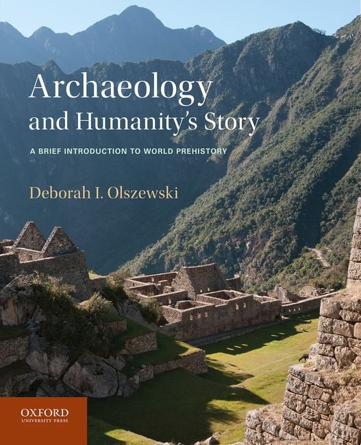 Archaeology and Humanity's Story A Brief Introduction to World Prehistory