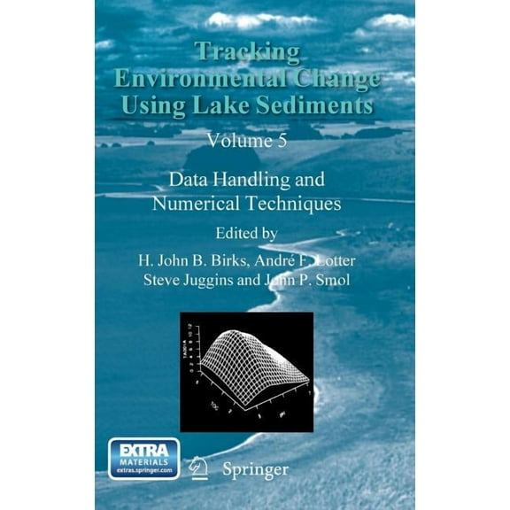 Developments in Paleoenvironmental Resea Tracking Environmental Change Using Lake Sediments: Data Handling and Numerical Techniques, Book 5, (Hardcover)