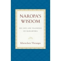 Naropa's Wisdom : His Life and Teachings on Mahamudra (Paperback)