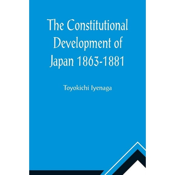 The Constitutional Development of Japan 1863-1881; Johns Hopkins University Studies in Historical and Political Science,, (Paperback)