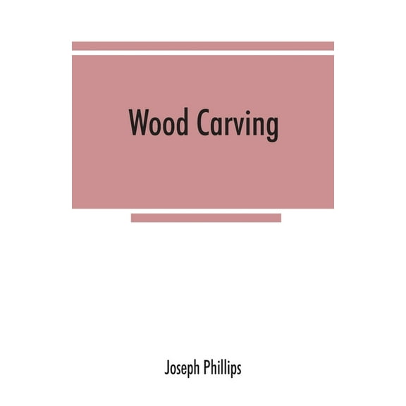 Wood carving: being a carefully graduated educational course for schools and adult classes, (Paperback)