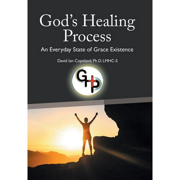 God's Healing Process: An Everyday State of Grace Existence, (Hardcover)