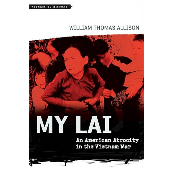 Witness to History My Lai: An American Atrocity in the Vietnam War, (Paperback)