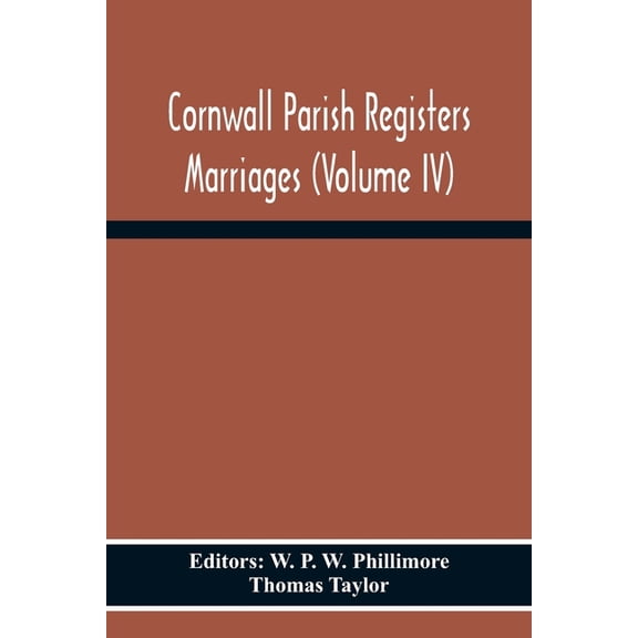 Cornwall Parish Registers Marriages (Volume Iv), (Paperback)