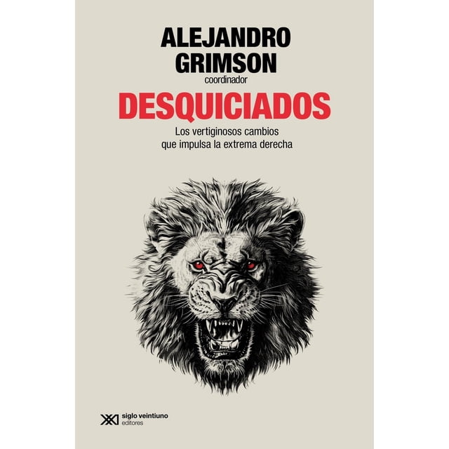 Desquiciados. Los vertiginosos cambios que impulsa la extrema derecha
