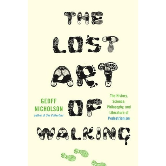 Pre-Owned The Lost Art of Walking: The History, Science, Philosophy, and Literature of Pedestrianism (Hardcover) 159448998X 9781594489983