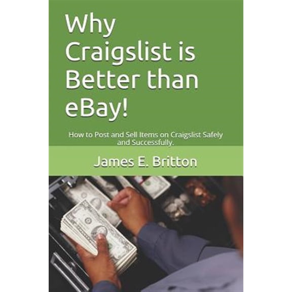 Pre-Owned Why Craigslist Is Better Than Ebay!: How to Post and Sell Items on Craigslist Safely and Successfully.