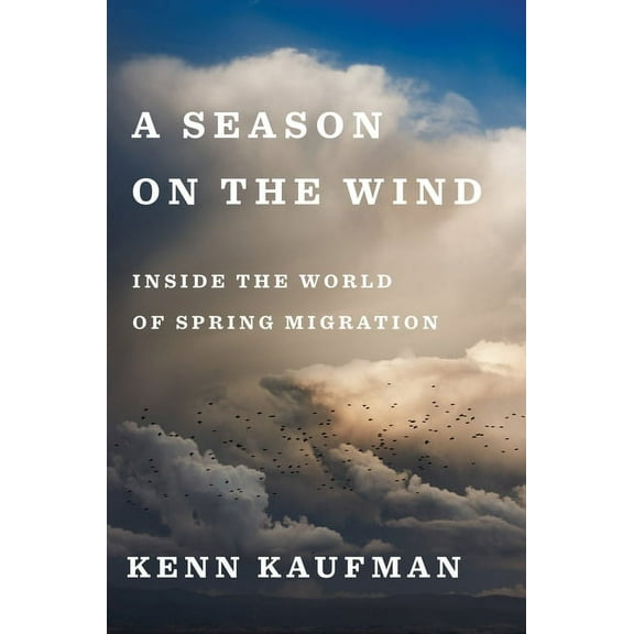 A Season on the Wind: Inside the World of Spring Migration, (Hardcover)