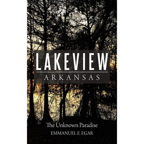 Lakeview Arkansas: The Unknown Paradise, (Paperback)