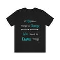 thumbnail image 2 of If You Want Things to Changed Inspirational Motivational Tshirt, 2 of 10