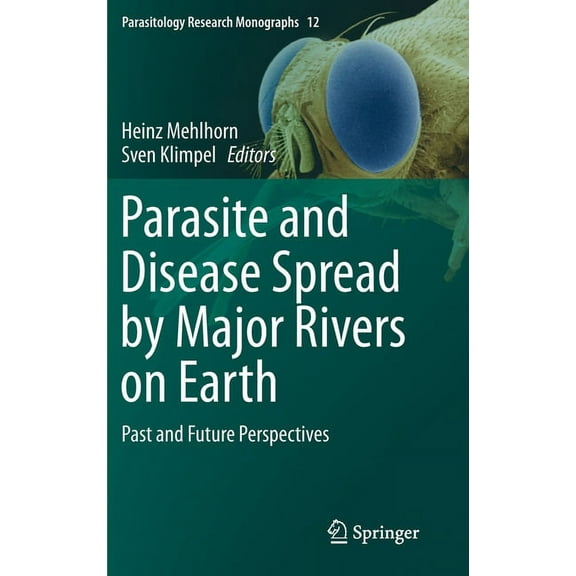 Parasitology Research Monographs Parasite and Disease Spread by Major Rivers on Earth: Past and Future Perspectives, Book 12, (Hardcover)